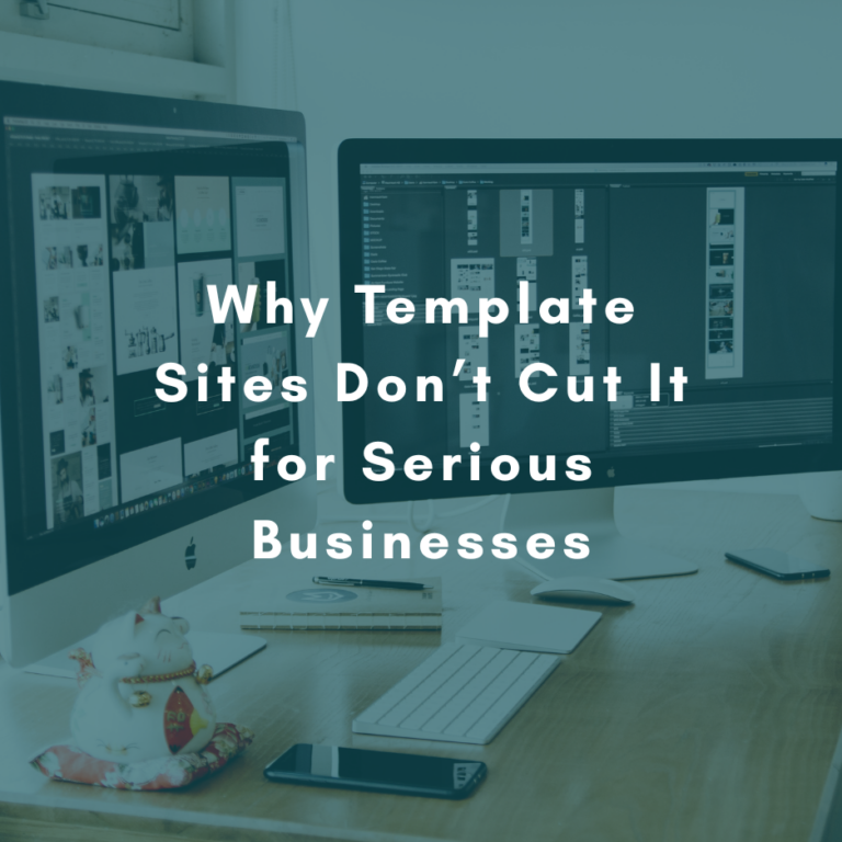Why Template Sites Don’t Cut It for Serious Businesses
